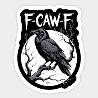 F Caw F–Funny-Raven-Bird-Pun-F‑Caw‑F-Raven Sticker
